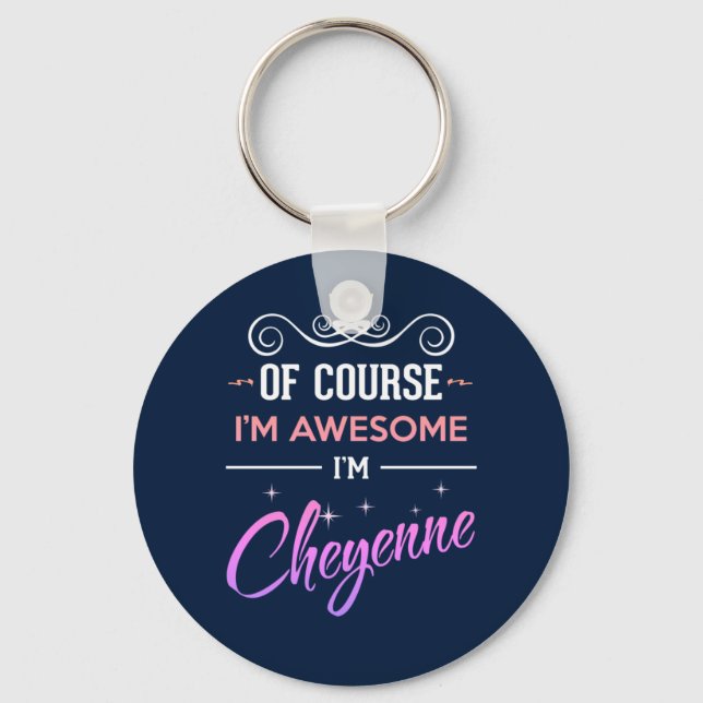 Cheyenne Of Course I'm Awesome Name Key Ring (Front)