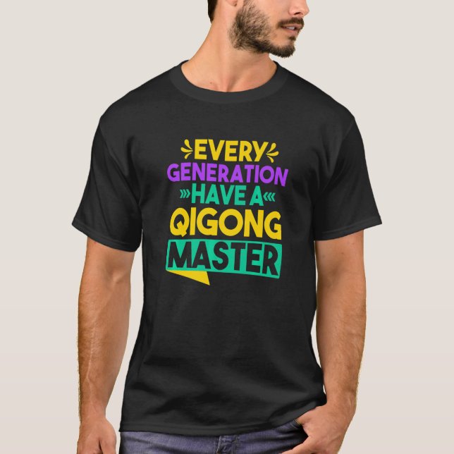 Chi Gong Yin Yang Every Generation Have A Qigong M T-Shirt (Front)