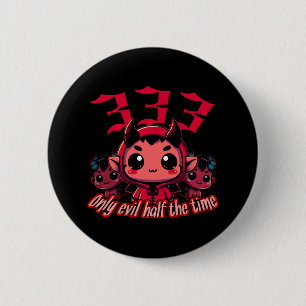 Chibi Devil - 333 Only evil half the time 6 Cm Round Badge
