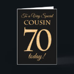 Chic 70th Gold-effect on Black, Cousin Birthday Card<br><div class="desc">A chic 70th Birthday Card for a 'Very Special Cousin',  with a number 70 composed of gold-effect numbers and the word 'Cousin',  in gold-effect,  on a black background. The inside message,  which you can change if you wish,  is 'Happy Birthday'</div>