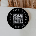Chic Black Buy The Bride A Drink QR Code 7.5 Cm Round Badge<br><div class="desc">This chic black buy the bride a drink QR code pin is perfect for a simple bachelorette party or bridal shower. The simple dark design features classic minimalist black and white typography with a stylish sophisticated feel. Customisable in any colour.</div>