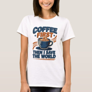 Chic COFFEE FIRST THEN SAVE WORLD Artistic T-Shirt
