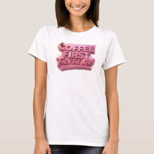 Chic COFFEE FIRST THEN THE KIDS Original Design T-Shirt
