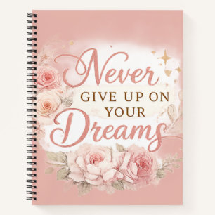 Chic Floral “Never Give Up on Your Dreams” Notebook