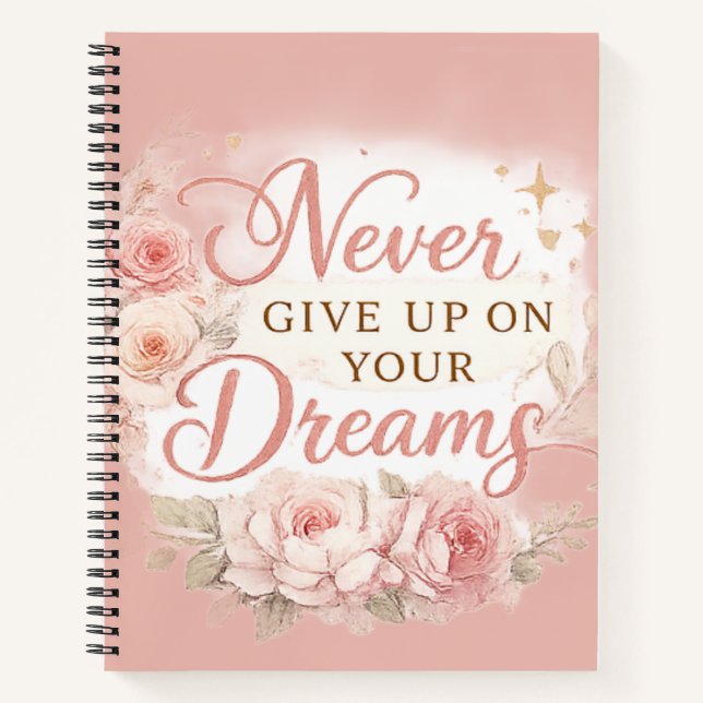 Chic Floral “Never Give Up on Your Dreams” Notebook (Front)