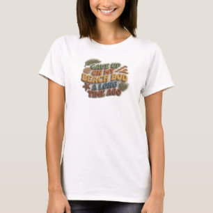Chic GAVE UP BEACH BOD LONG AGO Statement Design T-Shirt