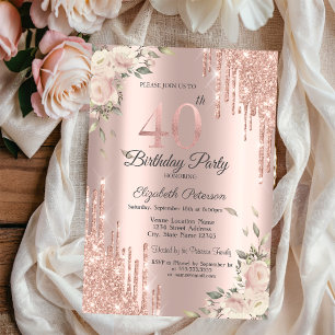 Chic Glitter Drips,Flowers Rose Gold 40th Birthday Invitation
