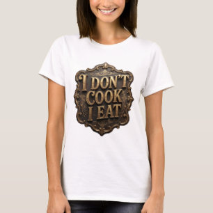 Chic Gold I DON'T COOK I EAT 3D Text Art T-Shirt