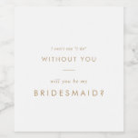Chic Gold Typography Bridesmaid Proposal Wine Label<br><div class="desc">This chic gold typography bridesmaid proposal wine label is perfect for a modern wedding. The simple design features classic minimalist gold and white typography with a rustic boho feel. Customisable in any colour. Keep the design minimal and elegant, as is, or personalise it by adding your own graphics and artwork....</div>