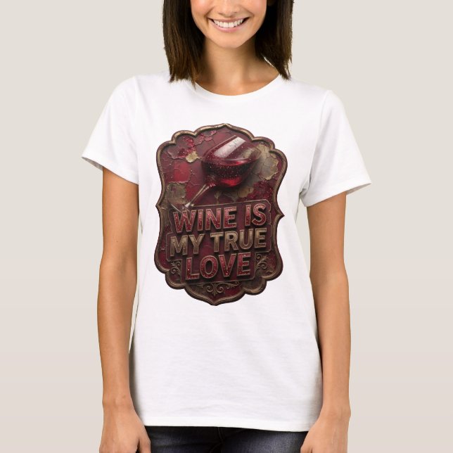 Chic Gold WINE IS MY TRUE LOVE Custom Tee (Front)
