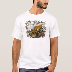 Chic LESS TALK MORE BEER Custom Creation T-Shirt
