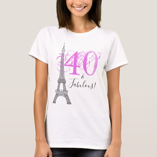 Chic Pink 40 & Fabulous Paris Eiffel Tower T-Shirt (Front)