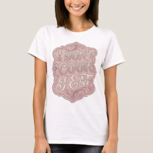Chic Pink I DON'T COOK I EAT Graphic Design T-Shirt