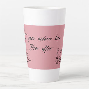 Chic Pink Mug: If You Adore Her Dior Her Latte Mug