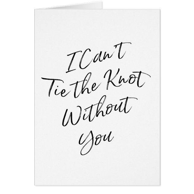 Chic Script "I can't tie the knot without you" (Front)