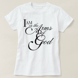 Chic spiritual script I AM in the Arms of God T-Shirt