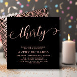 Chic Thirty Script Rose Gold Black 30th Birthday Invitation<br><div class="desc">Elegant Chic Black and Rose Gold Thirty Script 30th Birthday Invitation. This modern birthday party invitation template for woman features stylish „thirty” text in huge faux rose gold foil swirly handwritten calligraphy (or typography) script with swash tail font, party details in blush rose gold colour on black background. At the...</div>