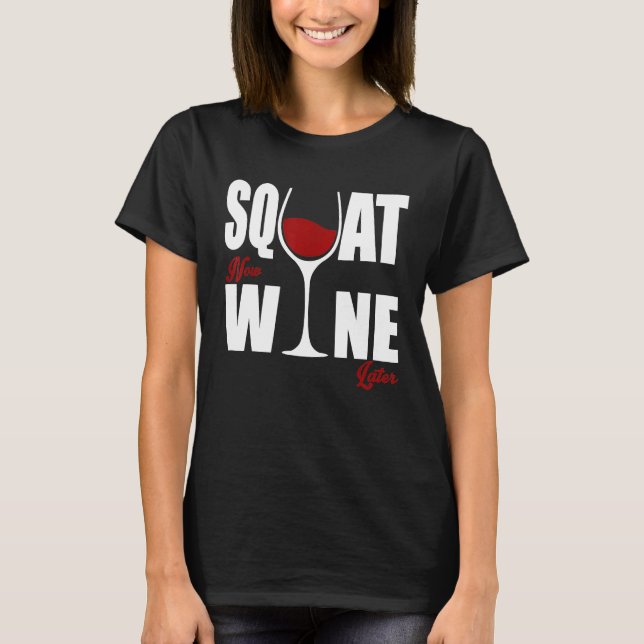 Chic Wino Squat Now Wine Later T-Shirt (Front)