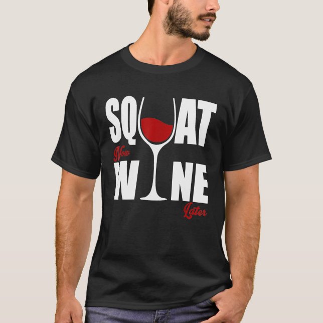 Chic Wino Squat Now Wine Later T-Shirt (Front)