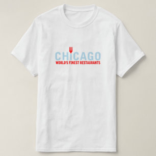 Chicago has the World's Finest Restaurants T-Shirt