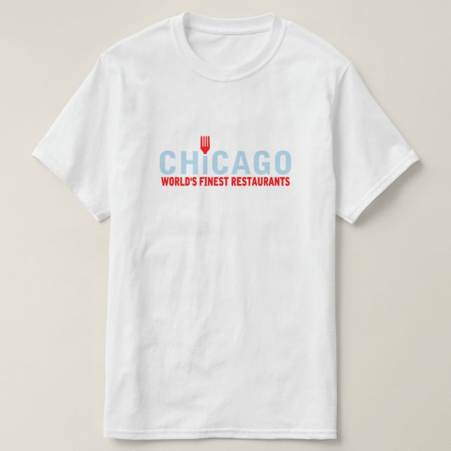 Chicago has the World's Finest Restaurants T-Shirt (Design Front)