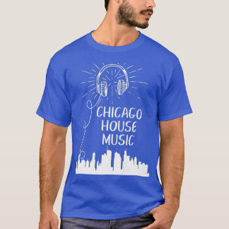 Chicago House Music Techno Electronic Dance DJ T-Shirt
