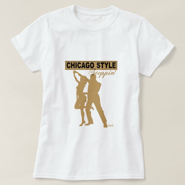 Chicago Style Steppin' TShirt (Design Front)