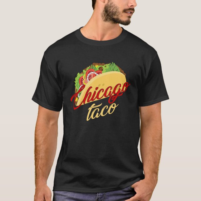 Chicago Taco Tacos Foodie Mexican Fiesta T-Shirt (Front)