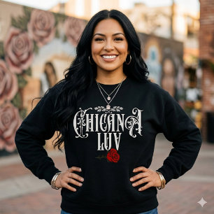 Chicana Love Sweatshirt   Latina Pride
