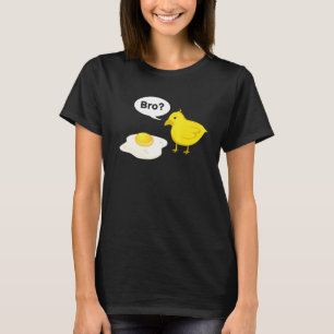 Chick Chickens Fried Egg Bro Bist Du Das Easter Id T-Shirt