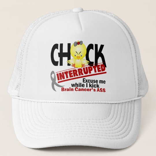 Chick Interrupted 2 Brain Cancer Trucker Hat