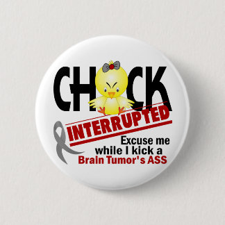 Chick Interrupted 2 Brain Tumour 6 Cm Round Badge