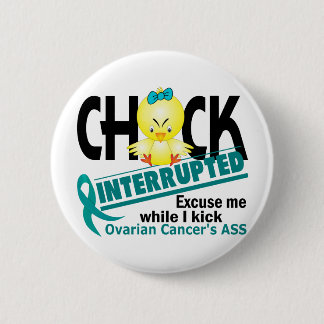 Chick Interrupted 2 Ovarian Cancer 6 Cm Round Badge