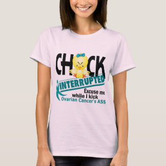 Chick Interrupted 2 Ovarian Cancer T-Shirt