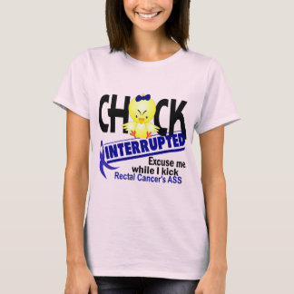 Chick Interrupted 2 Rectal Cancer T-Shirt