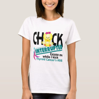 Chick Interrupted 2 Thyroid Cancer T-Shirt