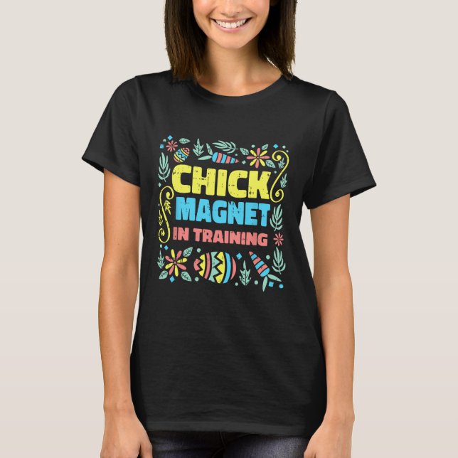 Chick Magnet In Training Easter Funny Egg Hunting  T-Shirt (Front)
