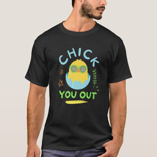 Chick You Out Easter Chicken Happy Easter Egg T-Shirt (Front)