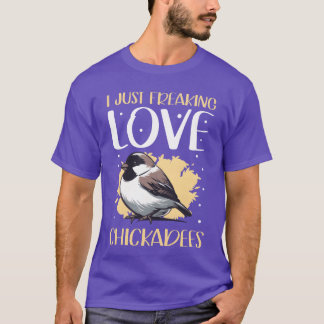 Chickadee Bird I Love Chickadees friends T-Shirt