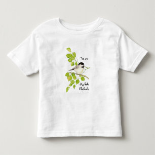 Chickadee Bird You are My Little Chickadee Quote Toddler T-Shirt