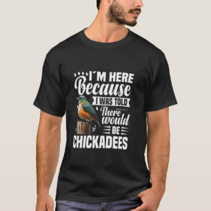 Chickadee Stuffed Animal Birding Bird Chick Chicka T-Shirt