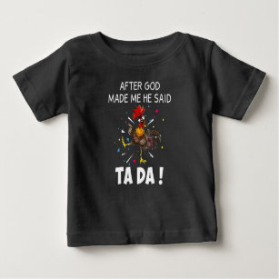 Chicken After God Made Me He Said Tada Awsome Gift Baby T-Shirt