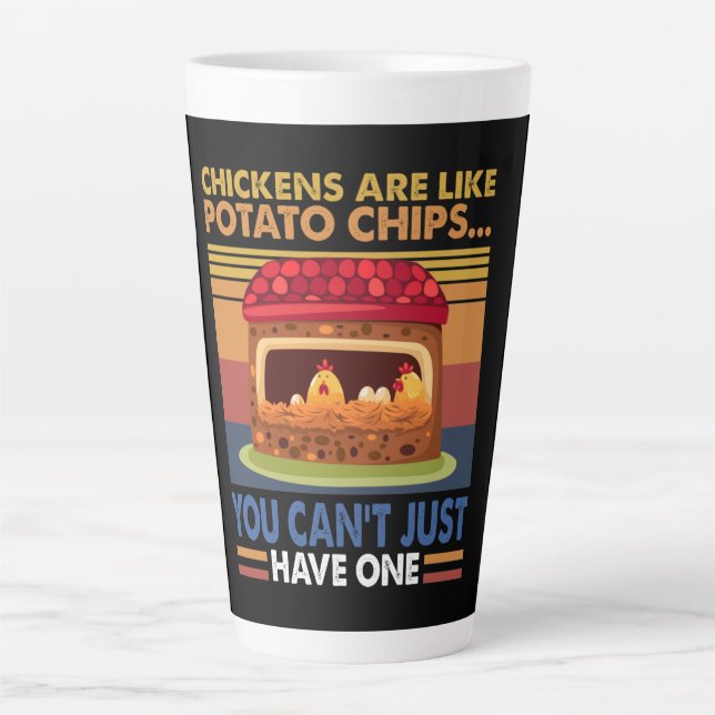 Chicken Are Like Potato Chips You Can't Just Have1 Latte Mug (Front)