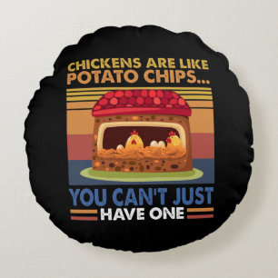 Chicken Are Like Potato Chips You Can't Just Have1 Round Cushion
