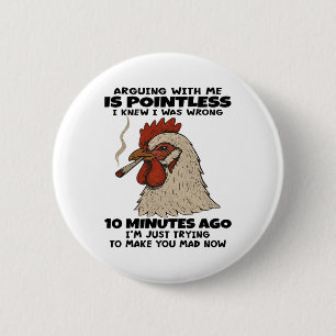 Chicken Arguing With Me Is Pointless I Knew I Was  6 Cm Round Badge