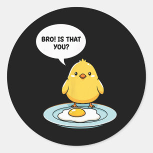 Chicken Bro! Is That You Cute Chick Vs Fried Egg F Classic Round Sticker