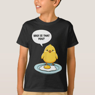 Chicken Bro! Is That You Cute Chick Vs Fried Egg F T-Shirt