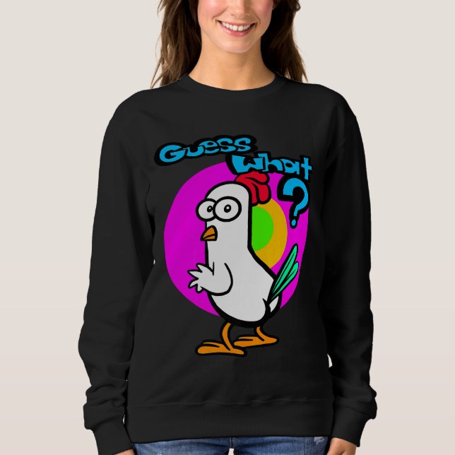 Chicken Butt Guess What   22 Sweatshirt (Front)