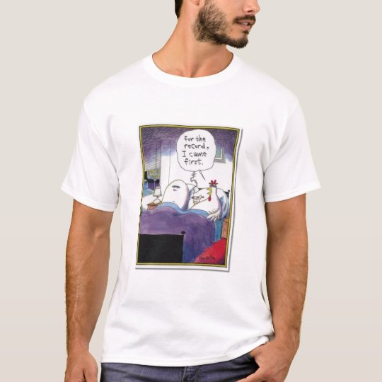 Chicken Came First T-Shirt