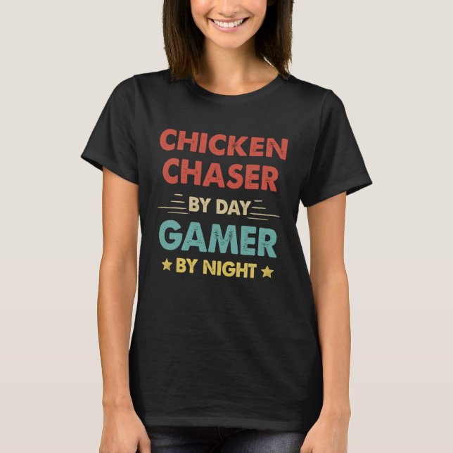Chicken Chaser By Day Gamer By Night T-Shirt (Front)